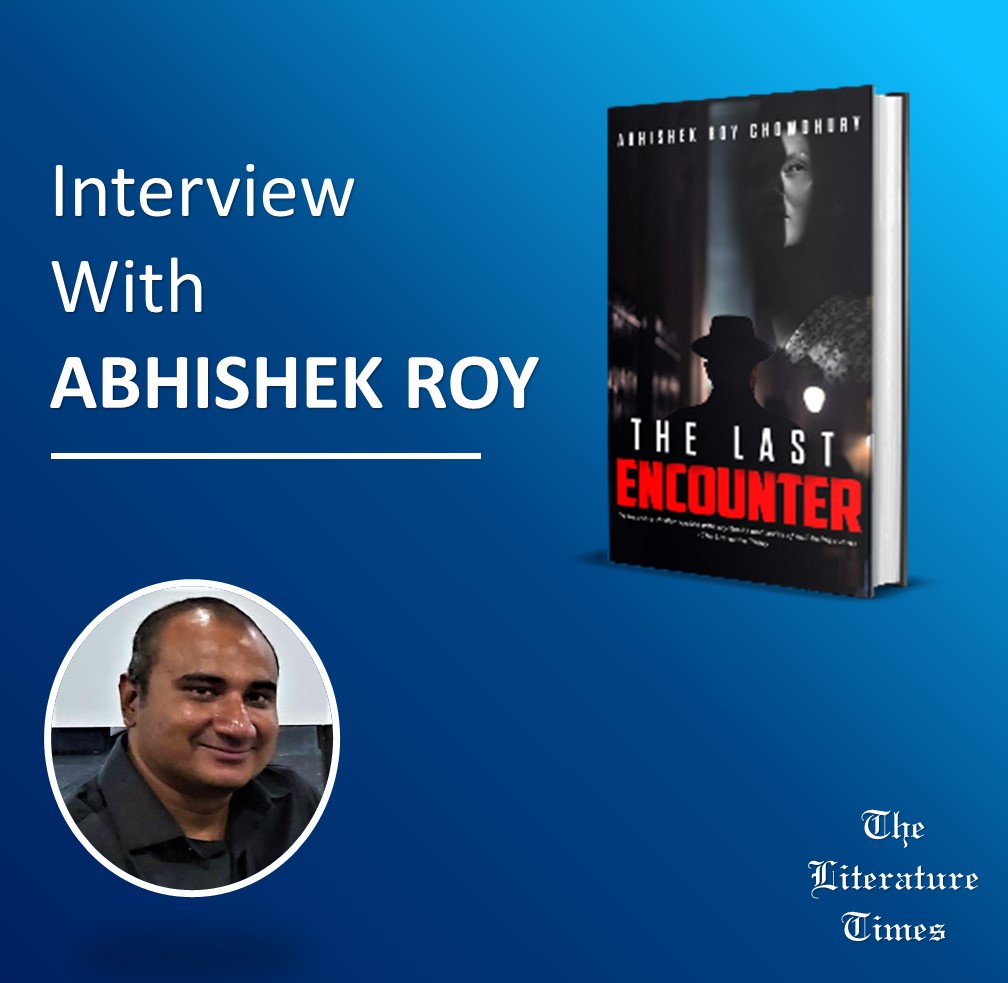 Abhishek Roy Chowdhury Talks About His Debut Book ‘The Last Encounter’