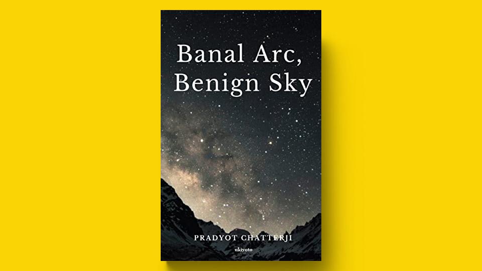 An Emotionally charged Tale, “Banal Arc, Benign Sky”