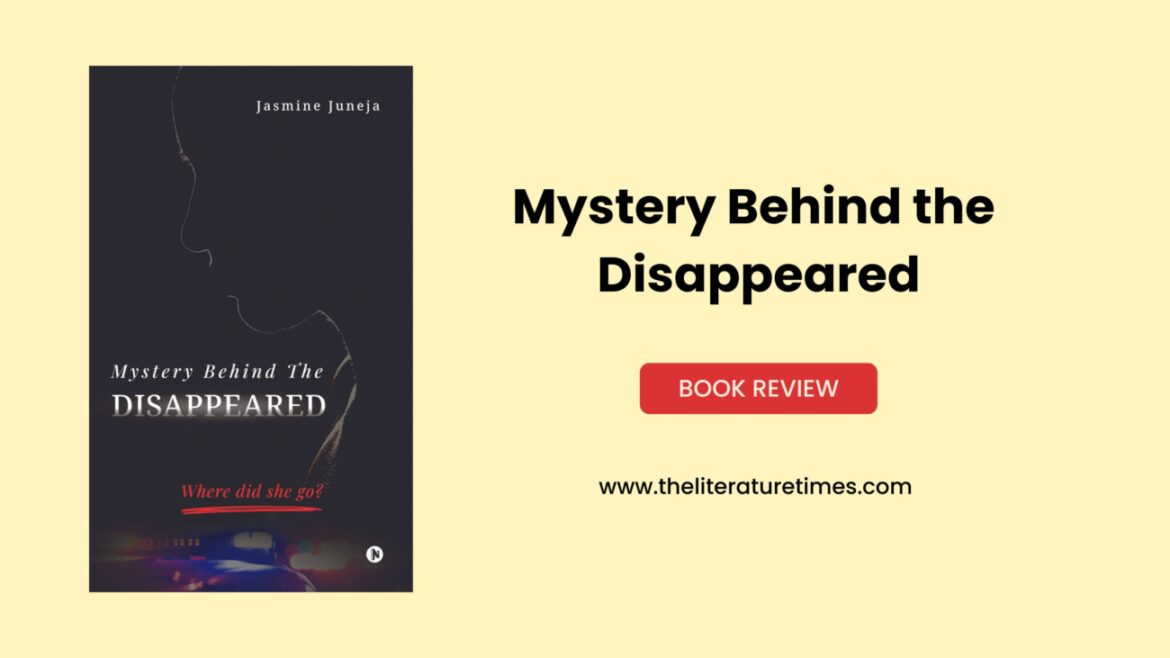 Jasmine Juneja’s “Mystery Behind the Disappeared” is a gripping mystery novel