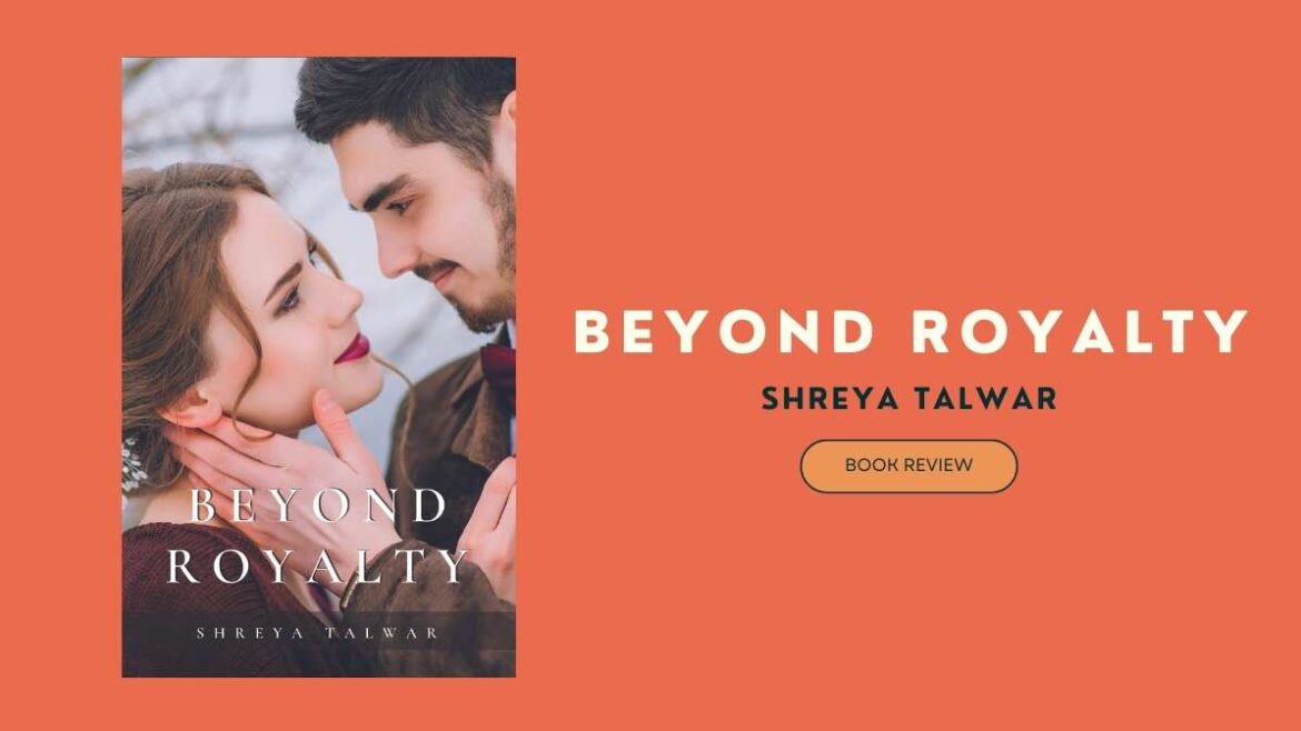 “Beyond Royalty” by Shreya Talwar is a captivating exploration of the complexities of love, beautifully woven into a tale