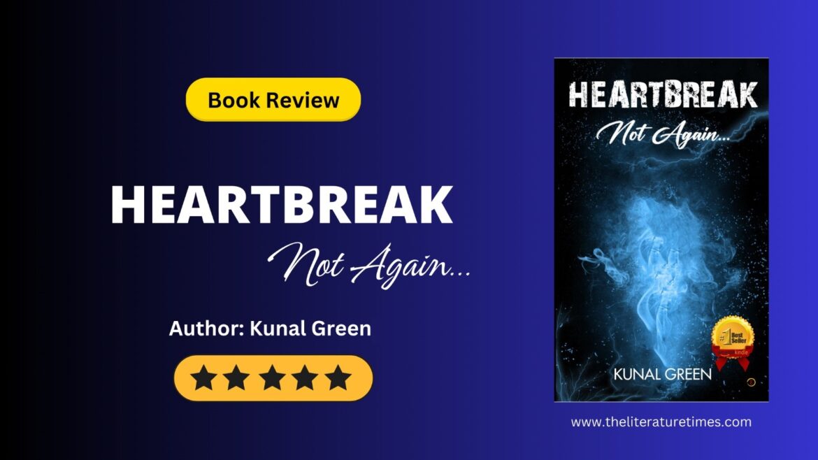 Heartbreak Not Again… by Kunal Green: Review