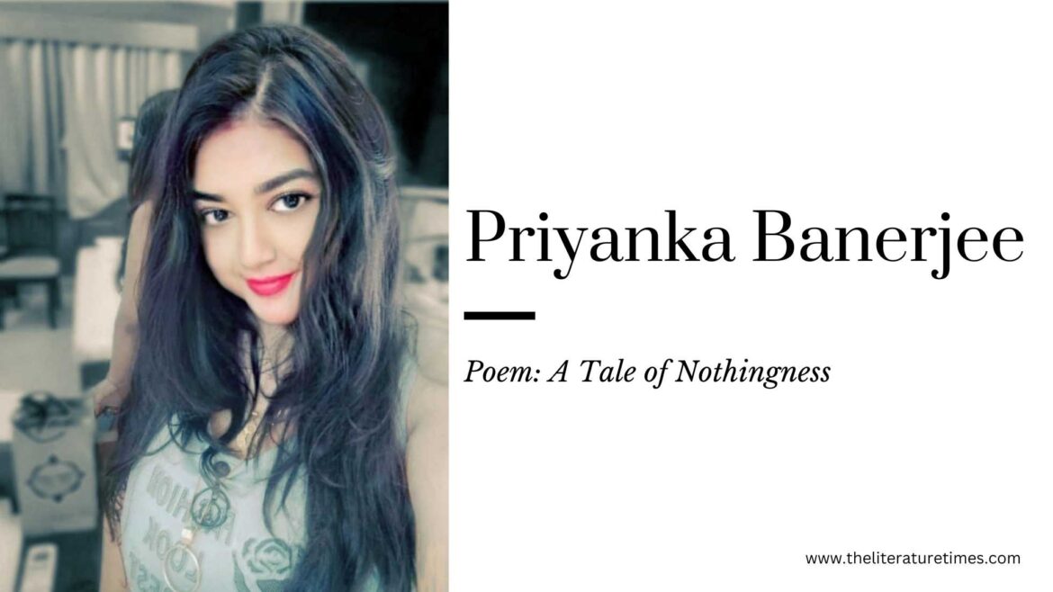 A Tale of Nothingness – Poem by Priyanka Banerjee