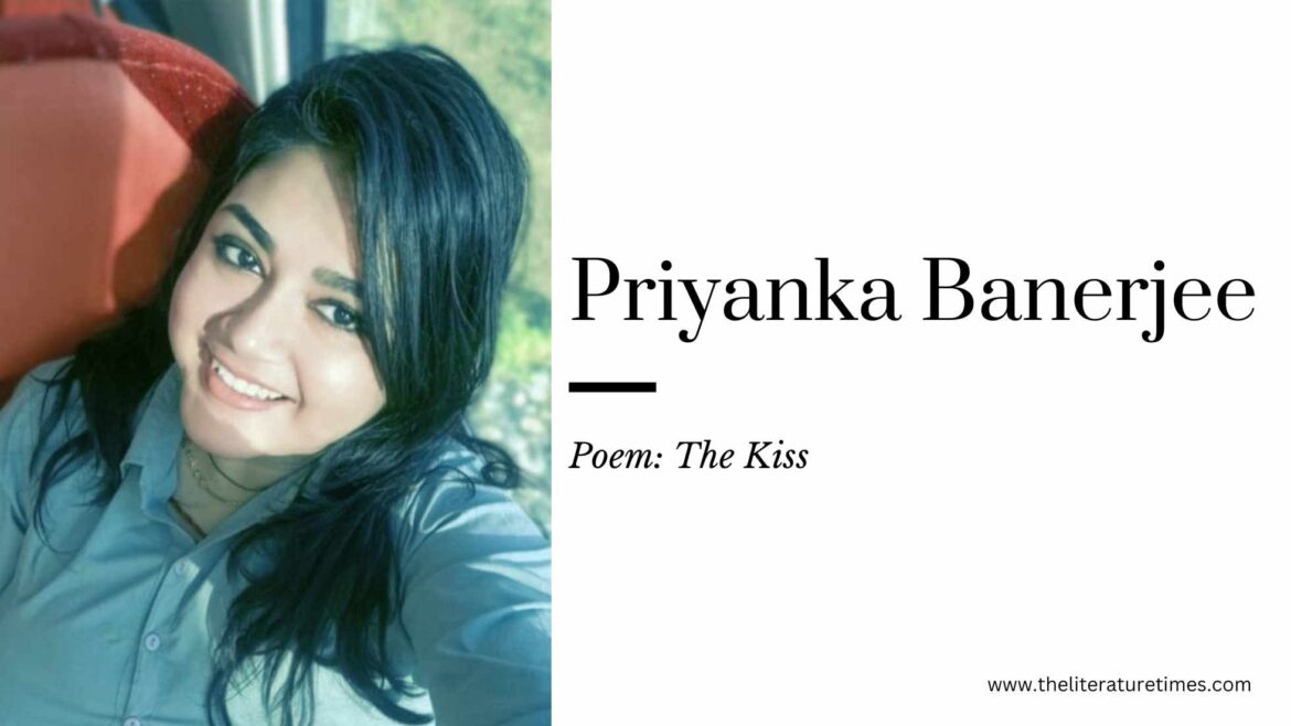 The Kiss – A Poem by Priyanka Banerjee