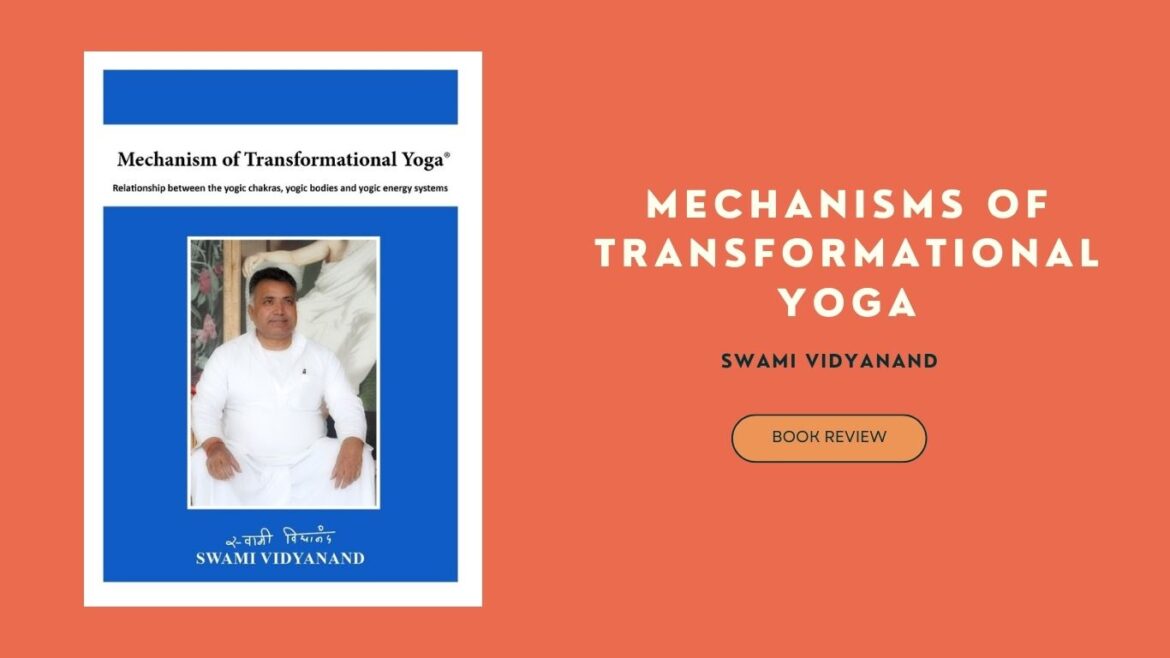 “Mechanisms of Transformational Yoga: Relationship between the Yogic Chakras, Yogic Bodies, and Yogic Energy Systems” by Swami Vidyanand