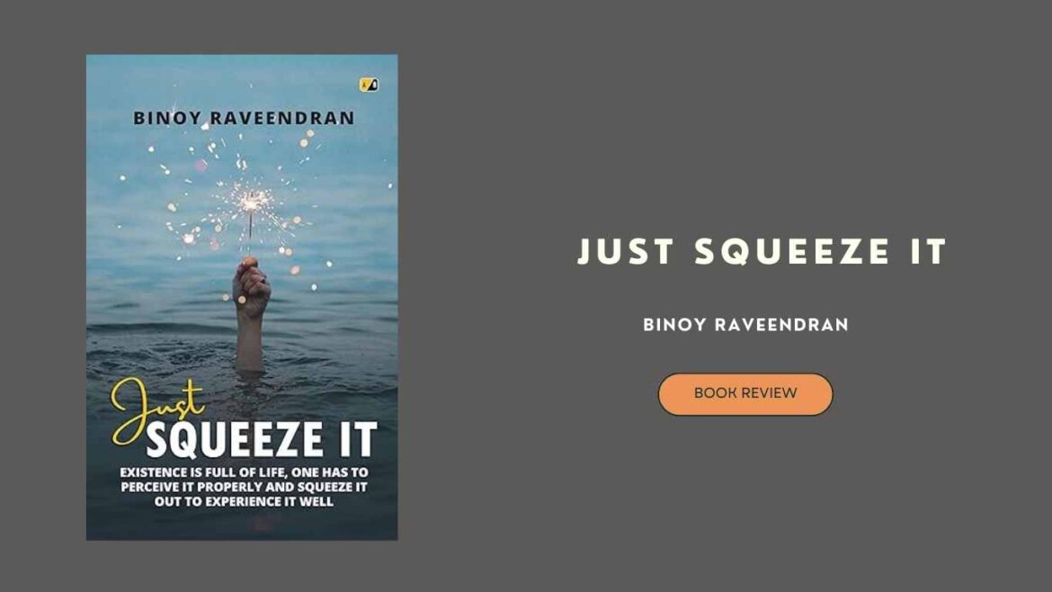 “Just Squeeze It,” Binoy Raveendran crafts a tapestry of thought-provoking reflections, unraveling the complexities of the human experience