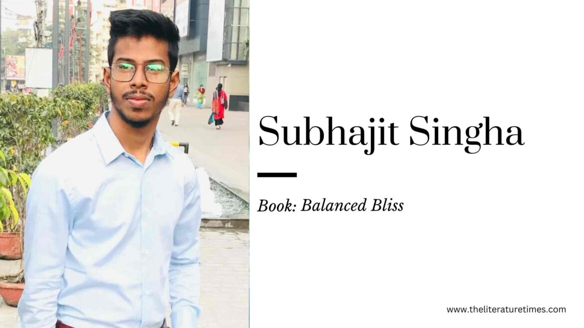 Author in Focus: Author Subhajit Singha – Balanced Bliss