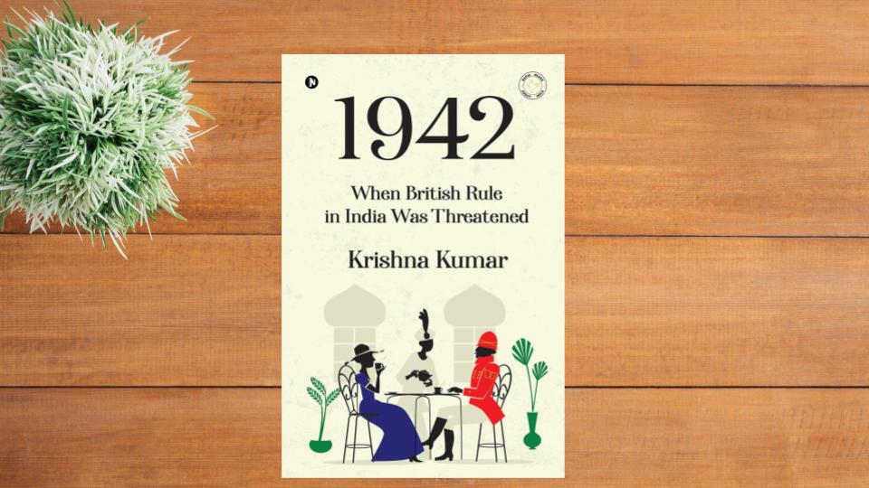 1942 When British Rule in India was Threatened by Krishna Kumar: Book Review