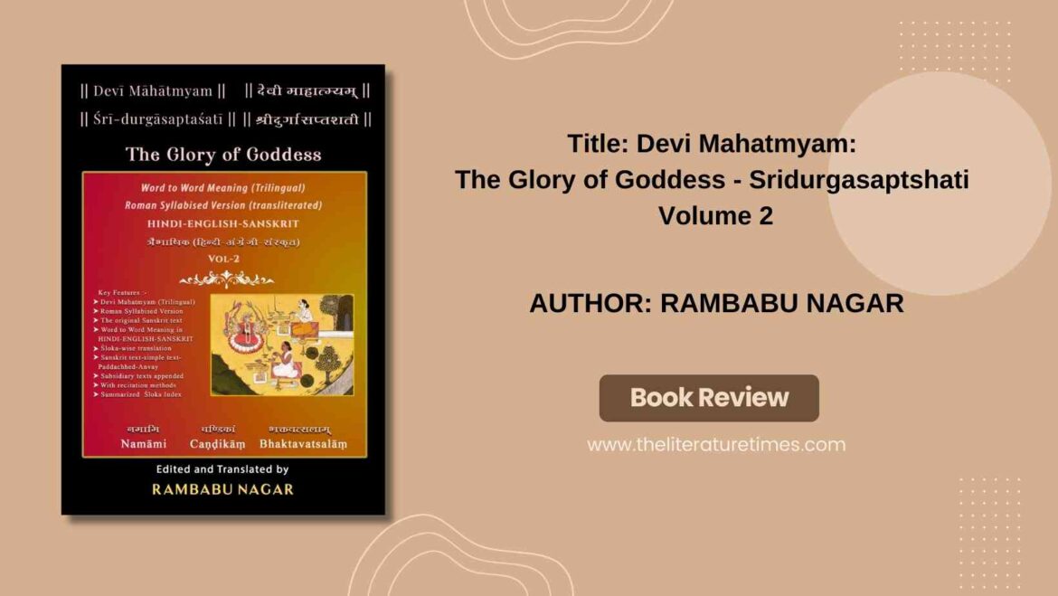 Devi Mahatmyam: The Glory of Goddess – Sridurgasaptshati Volume 2 by Rambabu Nagar: Book Review