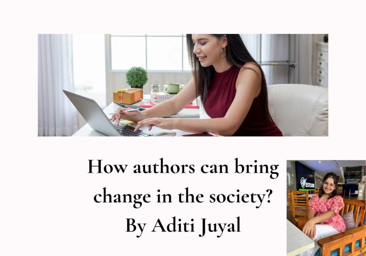 How authors can bring change in the society?-Aditi Juyal