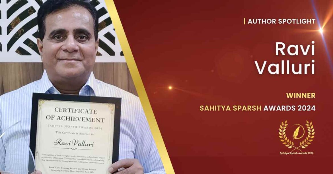 Ravi Valluri – Sahitya Sparsh Awards Winner 2024 – Author Feature