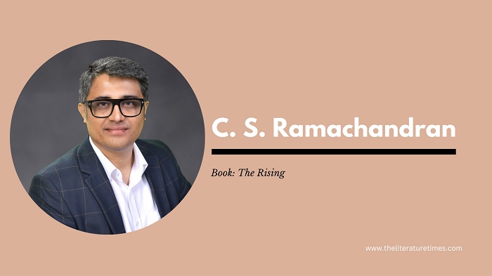 An Interview with Author C S Ramachandran – The Rising