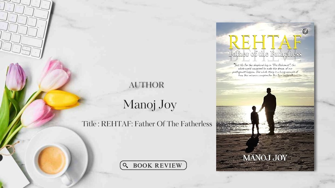 REHTAF: Father Of The Fatherless by author Manoj Joy: Book Review