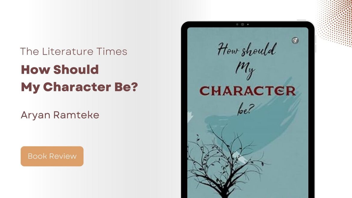 Book Review: How Should My Character Be? by Aryan Ramteke