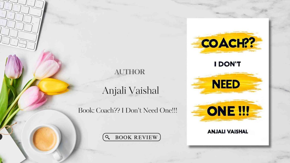 Coach?? I Don’t Need One by Anjali Vaishal – Book Review