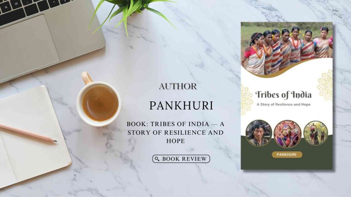 Tribes Of India — A Story Of Resilience And Hope by Pankhuri- Book Review