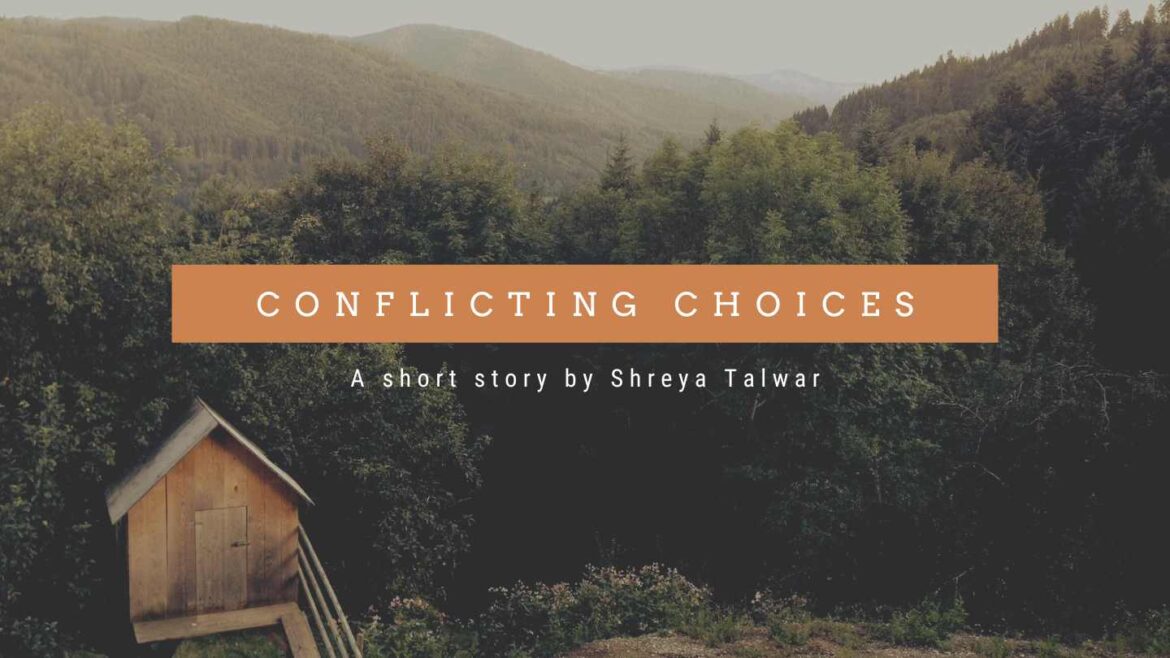 Conflicting Choices – A Short Story by Shreya Talwar