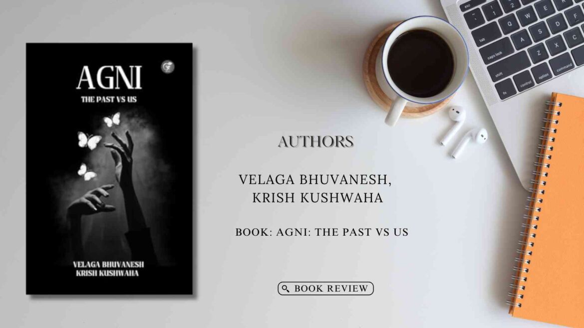 Agni: The Past VS Us by Authors Velaga Bhuvanesh, Krish Kushwaha: Book Review