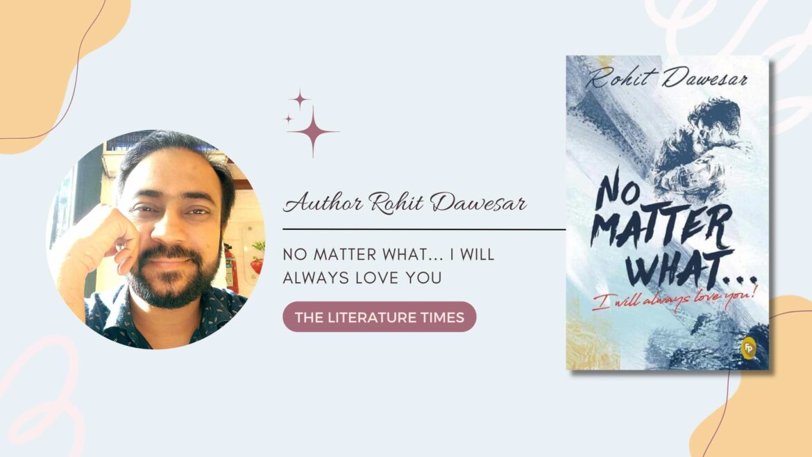 Author Spotlight: Rohit Dawesar – Author of bestselling book No Matter What… I Will Always Love You