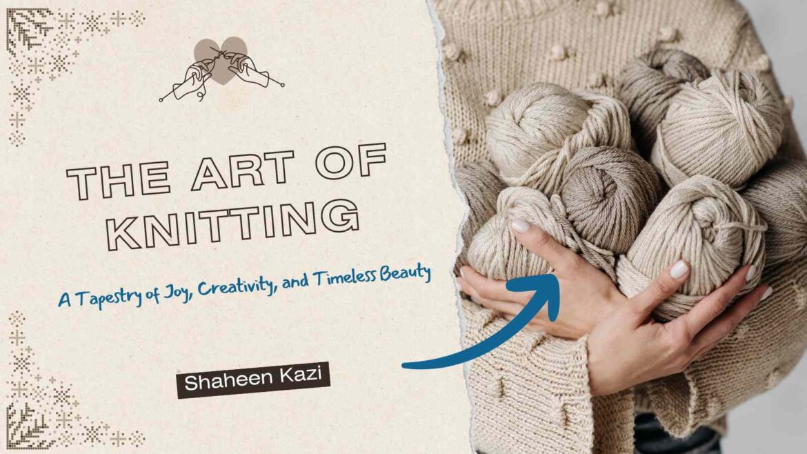 The Art of Knitting: A Tapestry of Joy, Creativity, and Timeless Beauty