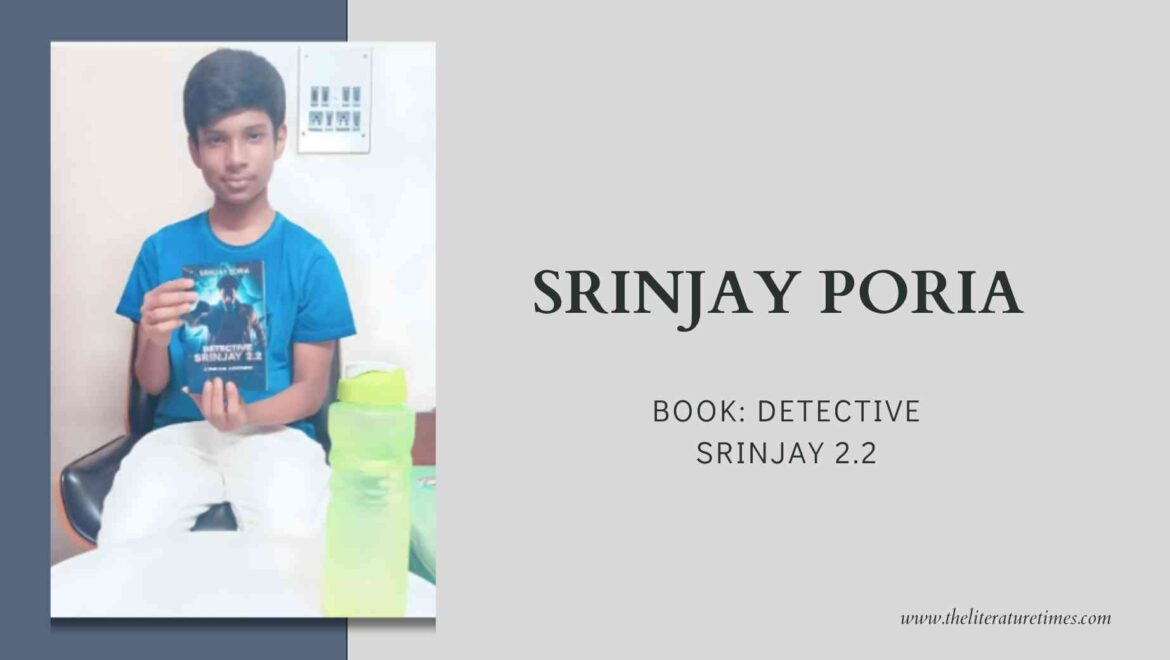 An Author Interview with Srinjay Poria Author of the book: Detective Srinjay 2.2