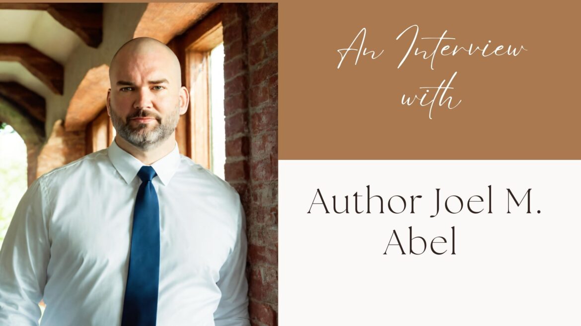 An Author Interview with Author Joel M. Abel