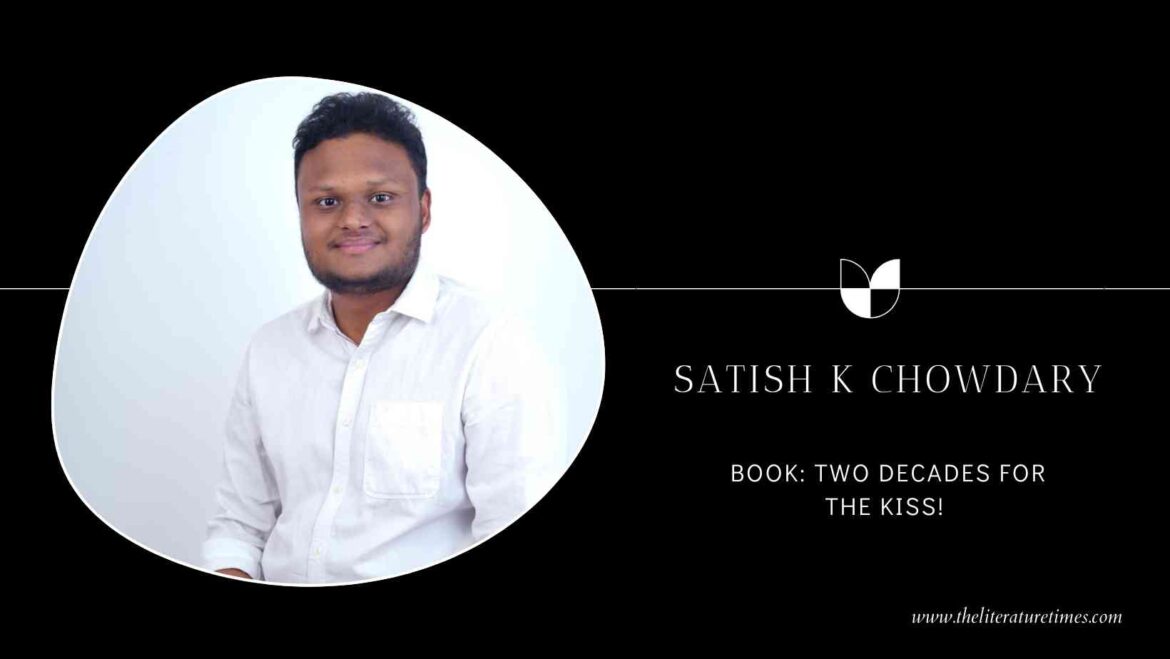 An Author Interview with Satish K Chowdary Author of the Book Two Decades For The Kiss!