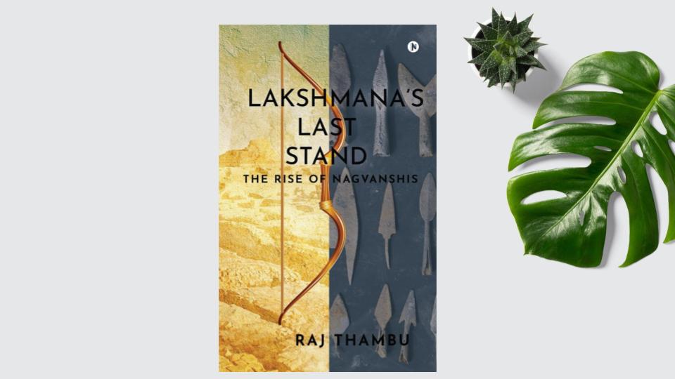 Lakshmana’s Last Stand: The Rise of Nagvanshis by Raj Thambu : Book Review