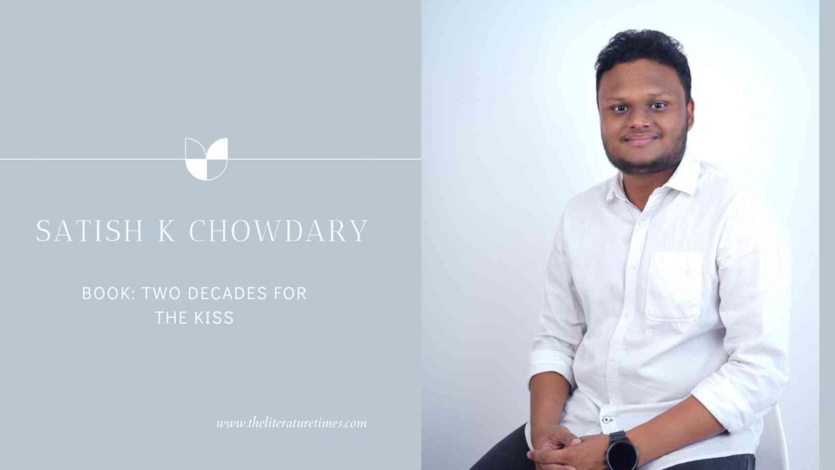 An Author Interview with Satish K Chowdary Author of the book: Two Decades For The Kiss