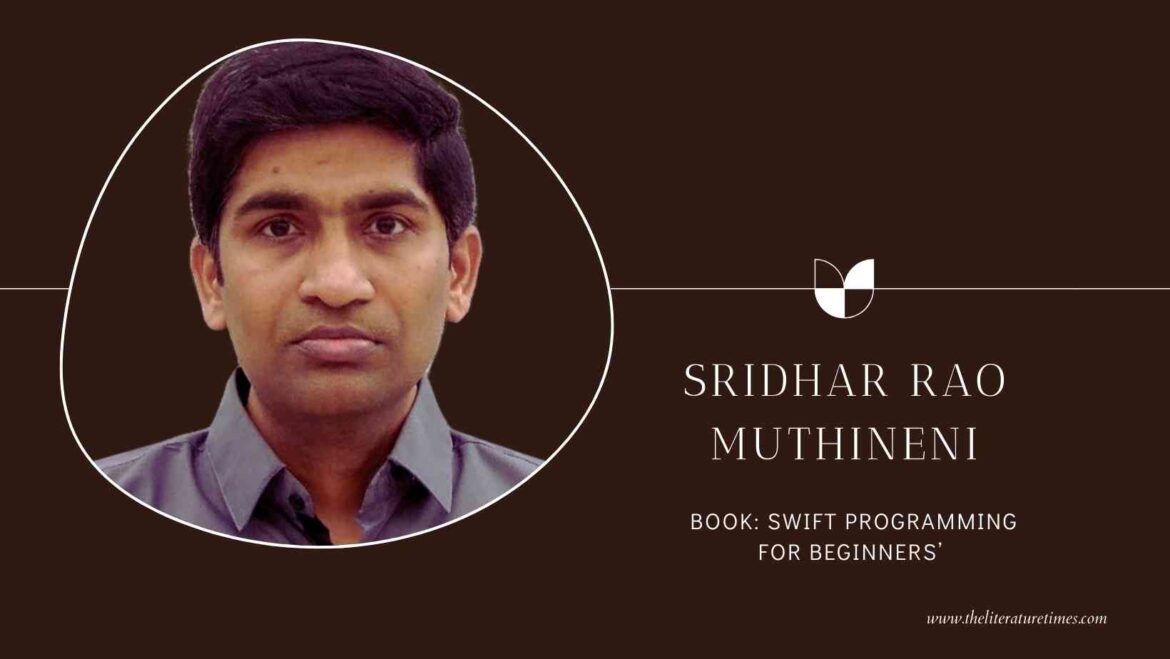 An Interview with Sridhar Rao Muthineni Author of the Book Swift Programming for Beginners