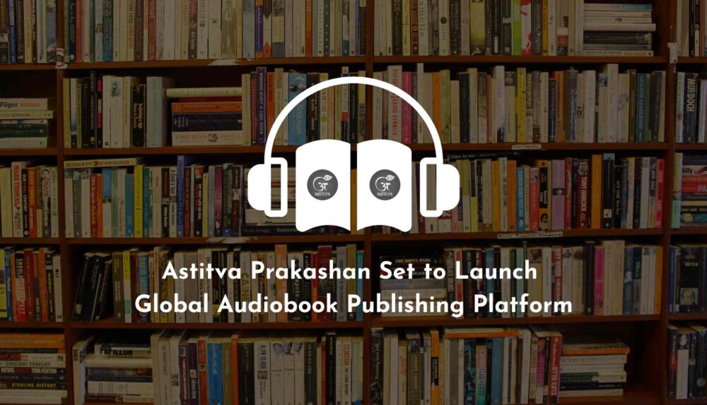 Astitva Prakashan Set to Launch Global Audiobook Publishing Platform