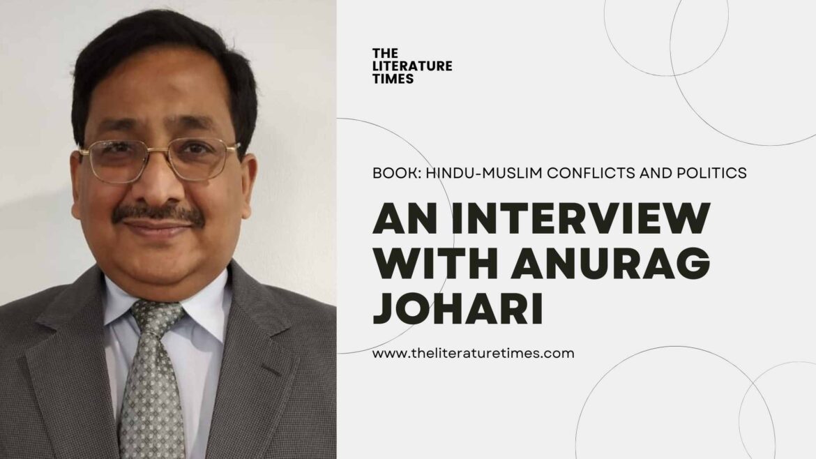 An Interview with Anurag Johari – Hindu-Muslim Conflicts and Politics