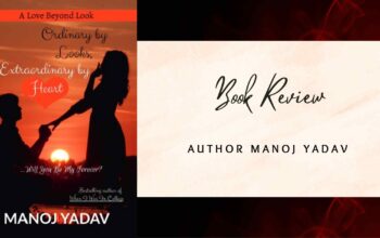 Book Review ‘Ordinary by Looks, Extraordinary by Heart Will You Be My Forever’ by Manoj Yadav