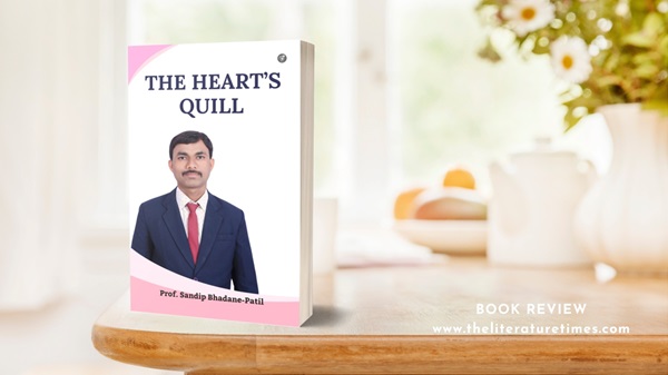 Book Review: “The Heart’s Quill: Immortal Lines and Stories” by Prof. Sandip Bhadane-Patil