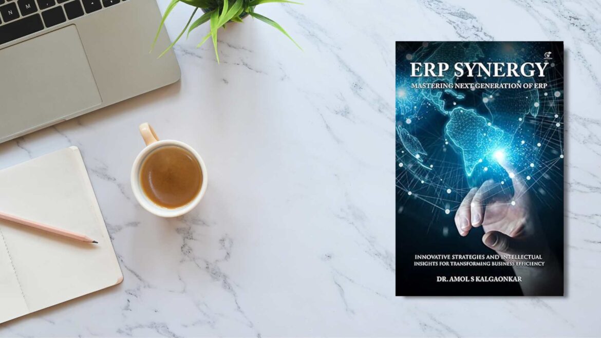 Book Release: “ERP Synergy: Mastering the Next Generation of ERP” by Dr. Amol S. Kalgaonkar