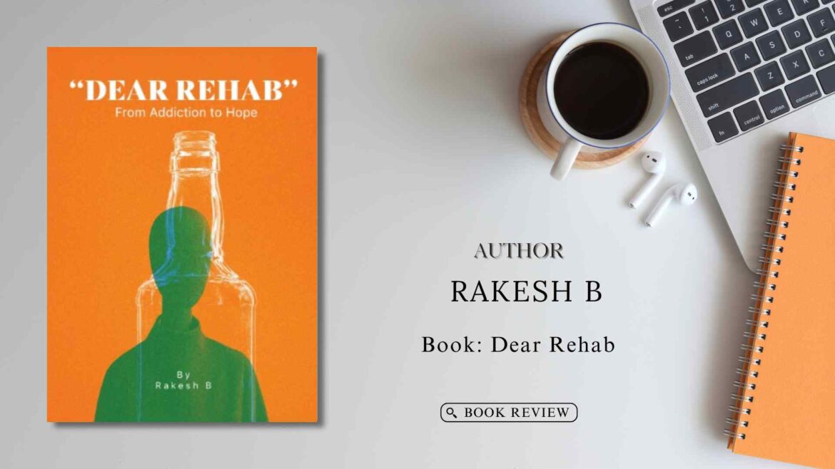 Book Review – Dear Rehab: From Addiction to Hope” by Rakesh Balaji