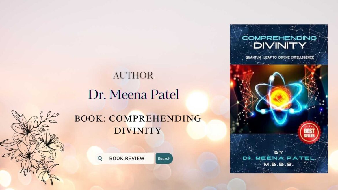 Comprehending Divinity: Quantum Leap to Divine Intelligence by Dr. Meena Patel – Book Review