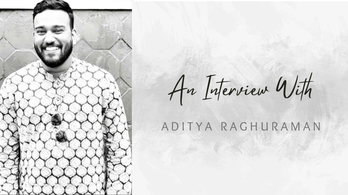 An Interview with Aditya Raghuraman