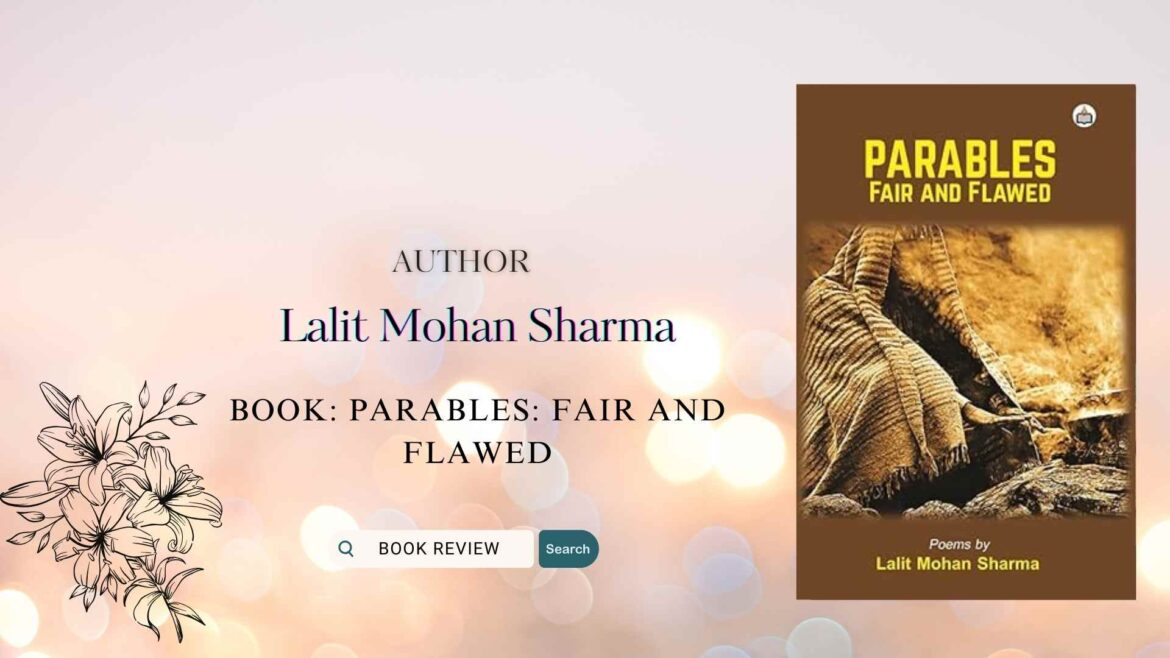 Book Review : Parables: Fair and Flawed by Lalit Mohan Sharma