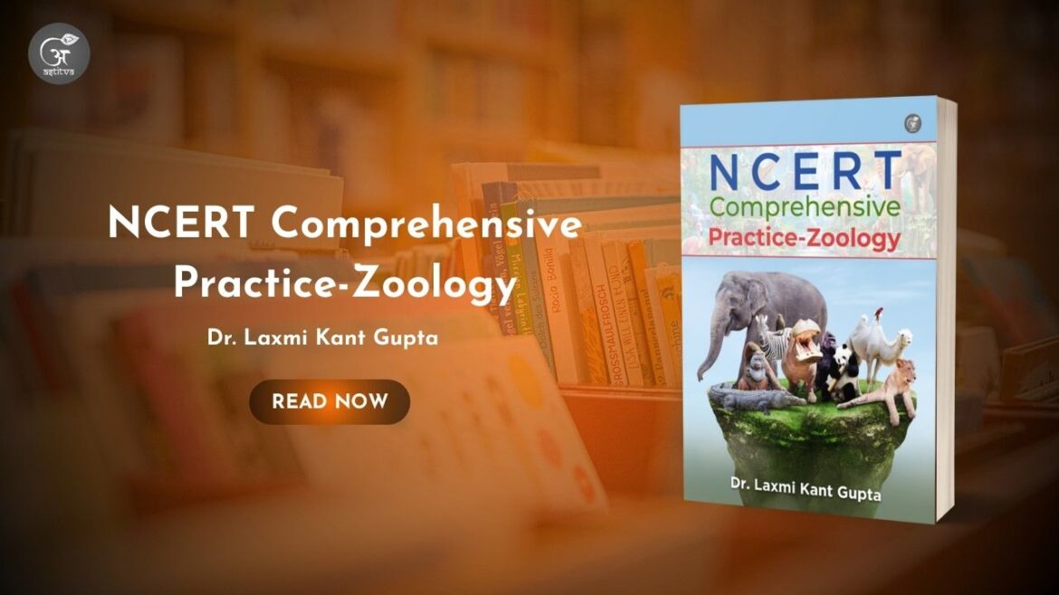 Book Release Article: NCERT Comprehensive Practice-Zoology by Dr. Laxmi Kant Gupta