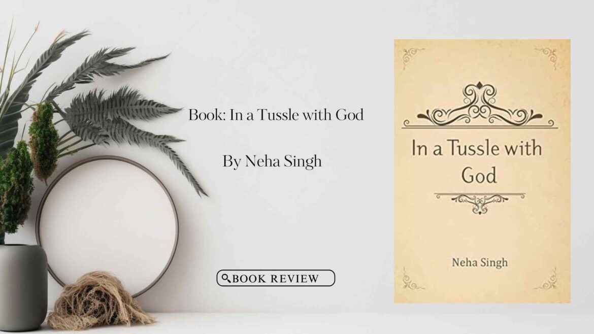 Book Review : In a Tussle with God by Neha Singh