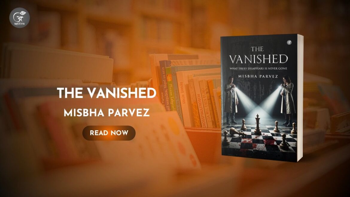 Book Release: The Vanished: What Truly Disappears is Never Gone by Misbha Parvez