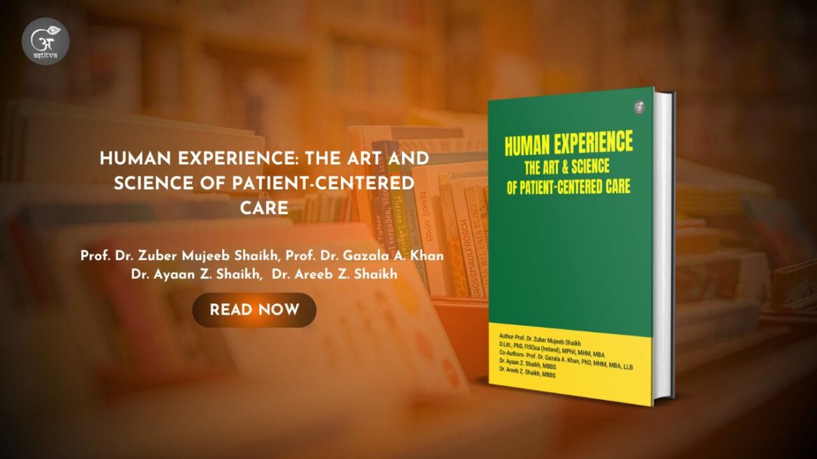 Book Release: HUMAN EXPERIENCE: THE ART AND SCIENCE OF PATIENT-CENTERED CARE By Prof. Dr. Zuber Mujeeb Shaikh, Prof. Dr. Gazala A. Khan, Dr. Ayaan Z. Shaikh, and Dr. Areeb Z. Shaikh