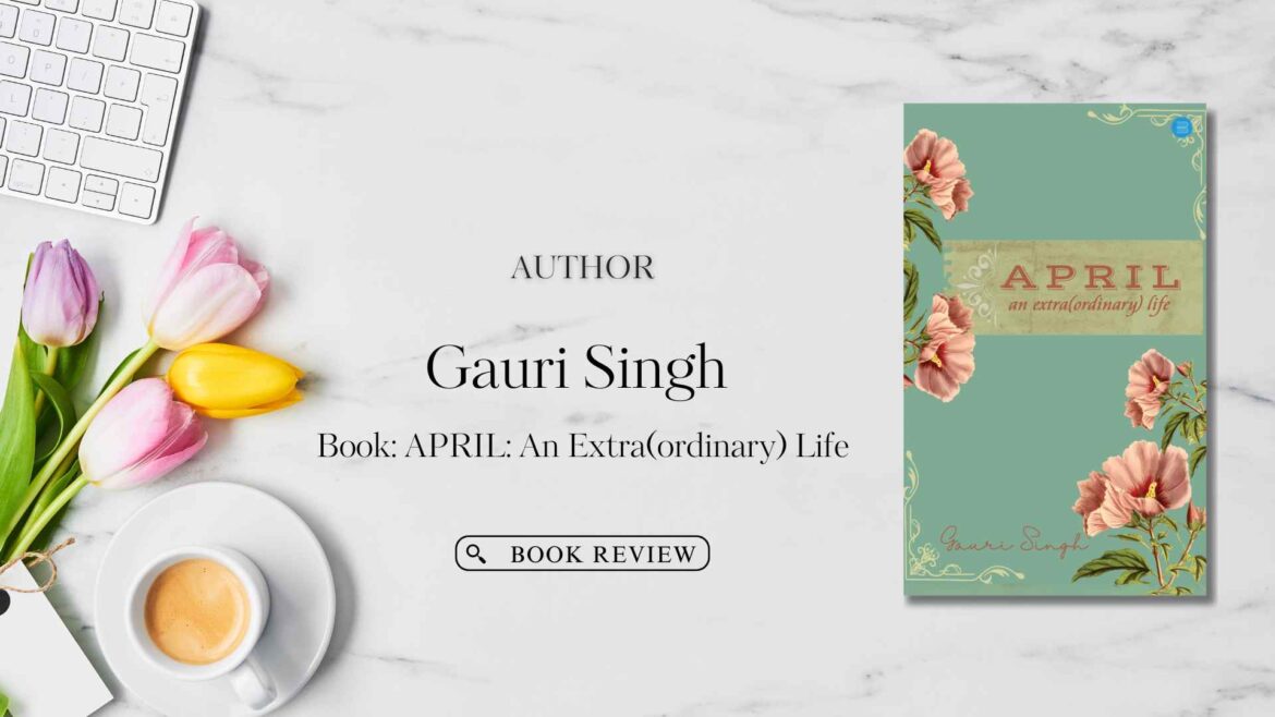 Book Review: APRIL: An Extra(ordinary) Life by Gauri Singh