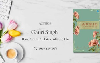 Book Review APRIL An Extra(ordinary) Life by Gauri Singh