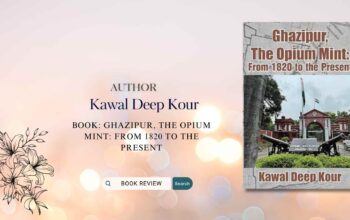 Book Review Ghazipur, The Opium Mint From 1820 to the Present by Kawal Deep Kour