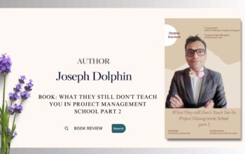 Book Review What They Still Don’t Teach You in Project Management School Part 2 by Joseph Dolphin