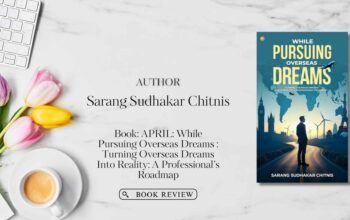 Book Review While Pursuing Overseas Dreams Turning Overseas Dreams Into Reality A Professional’s Roadmap by Sarang Sudhakar Chitnis