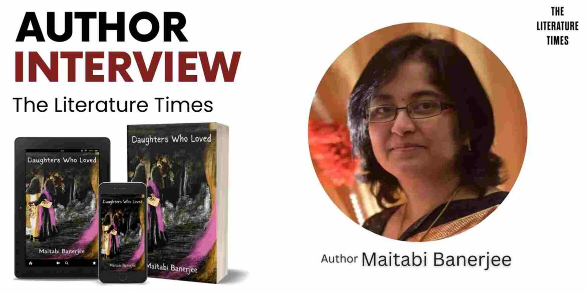 Interview with Maitabi Banerjee Author of the book: Daughters Who Loved